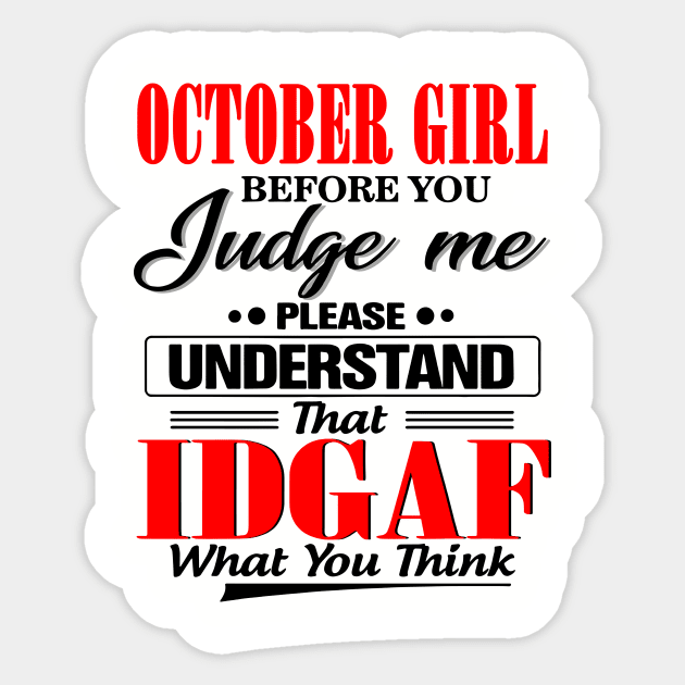 October Girl Before You Judge Me Please Understand That IDGAF Sticker by Phylis Lynn Spencer